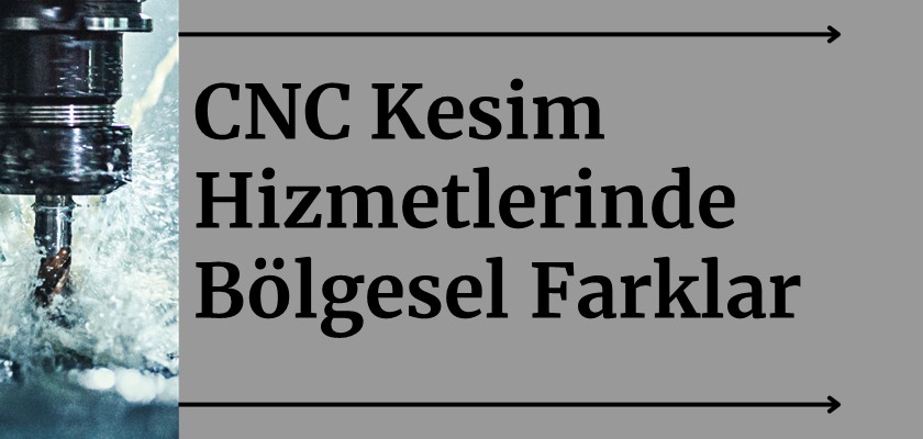 CNC Kesim Hizmetlerinde Bölgesel Farklar