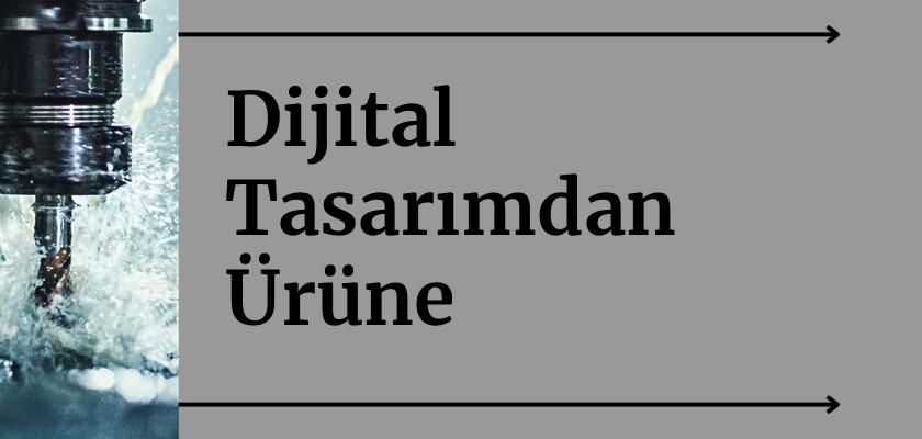 Dijital Tasarımdan Ürüne