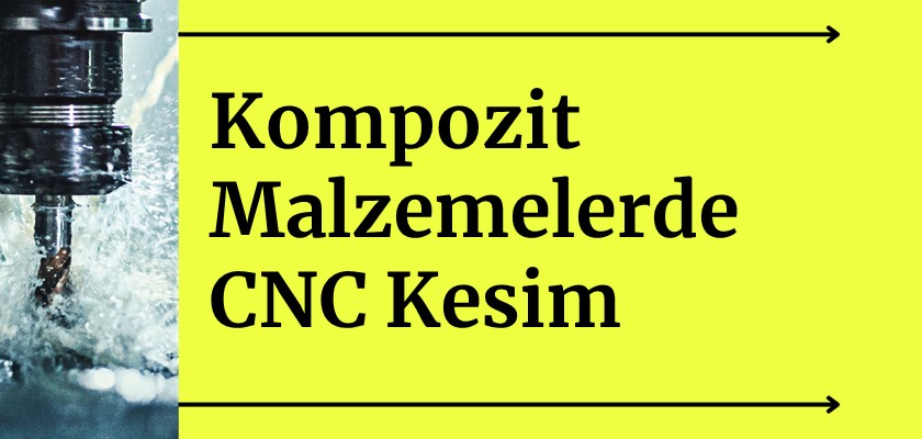 Kompozit Malzemelerde CNC Kesim: Dayanıklılık ve Estetik Bir Arada